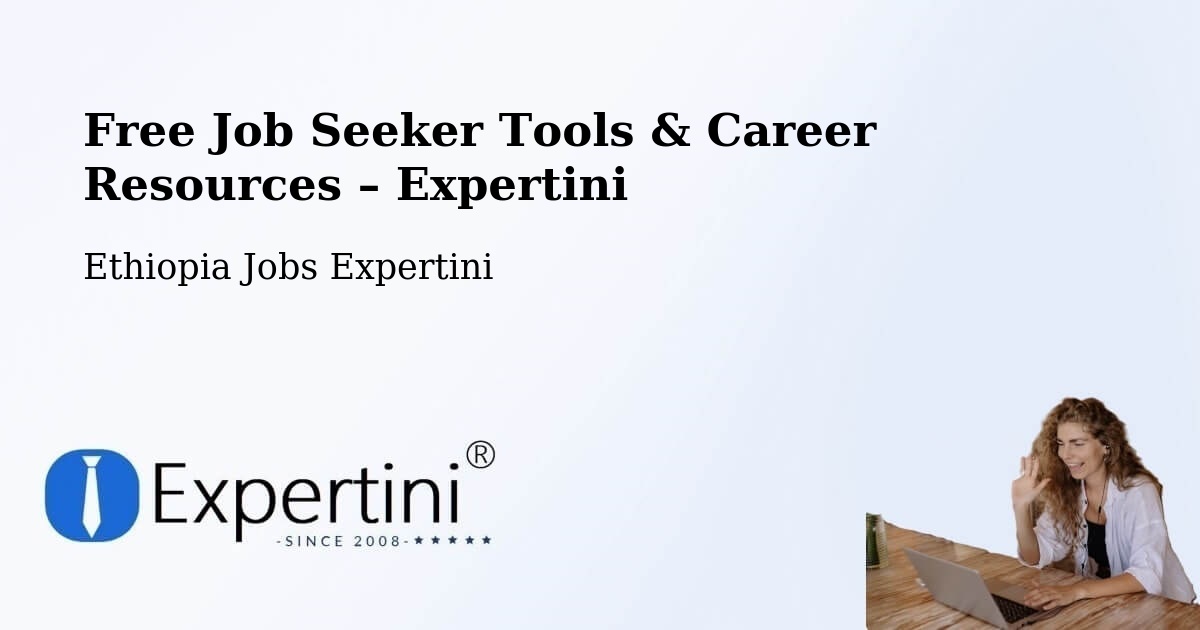 Free Job Seeker Tools & Career Resources – Bedēsa - Bedēsa, Ethiopia Jobs Expertini